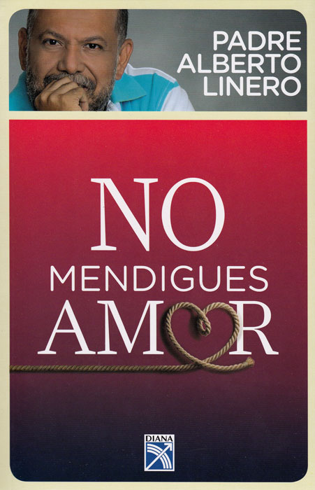 El libro de la semana   No mendigues amor  Alberto Linero Gómez