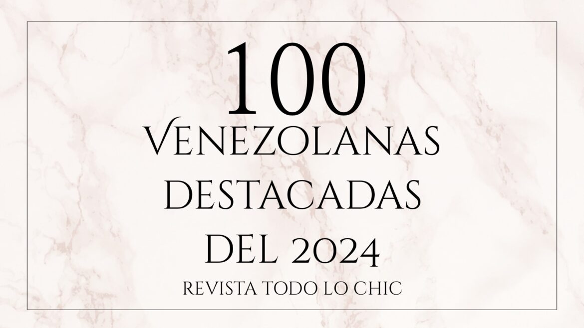 100 Venezolanas destacadas del 2024 | REVISTA TODO LO CHIC